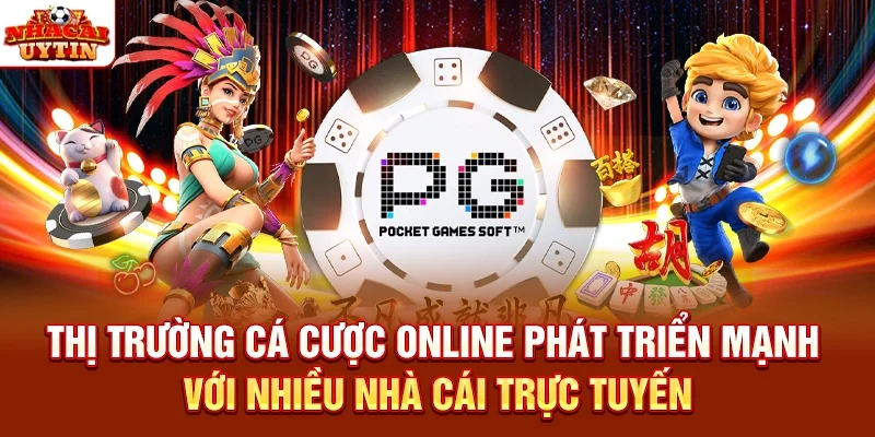 Thị trường cá cược online phát triển mạnh với nhiều nhà cái trực tuyến